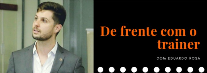 De frente com o trainer – Conheça a história do Eduardo Rosa