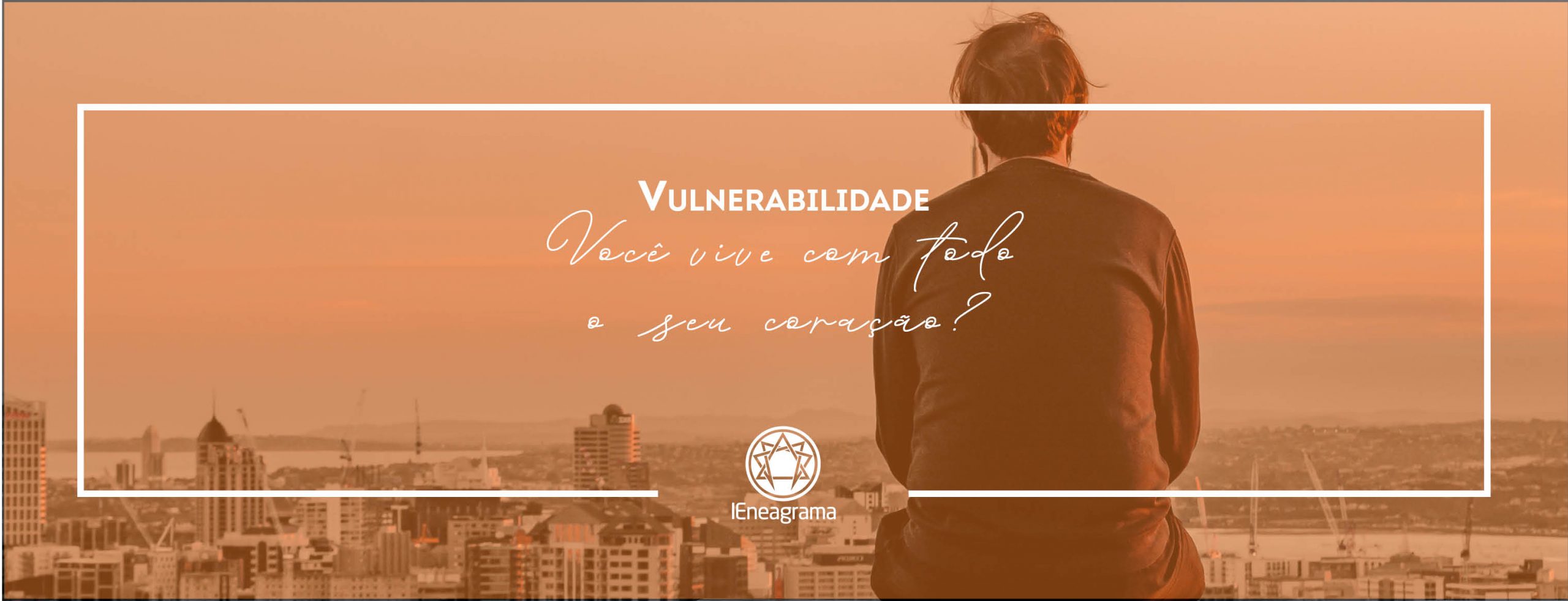 Vulnerabilidade: Você vive com todo o seu coração?